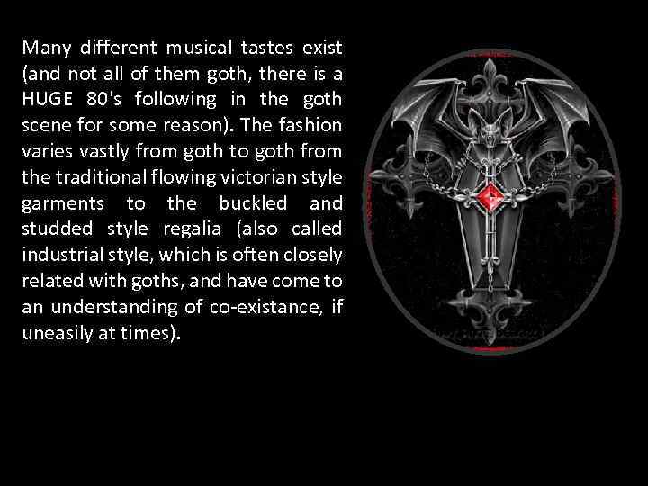 Many different musical tastes exist (and not all of them goth, there is a