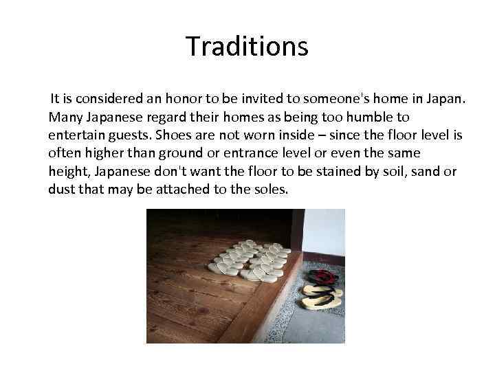 Traditions It is considered an honor to be invited to someone's home in Japan.