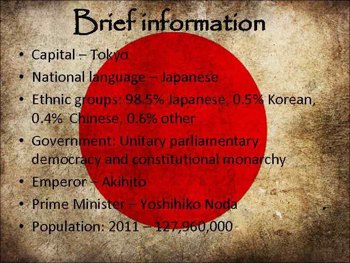 Brief information • Capital – Tokyo • National language – Japanese • Ethnic groups: