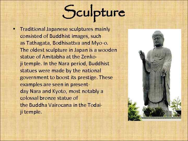 Sculpture • Traditional Japanese sculptures mainly consisted of Buddhist images, such as Tathagata, Bodhisattva