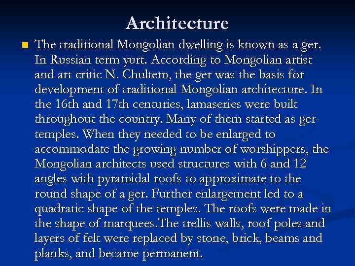 Architecture n The traditional Mongolian dwelling is known as a ger. In Russian term