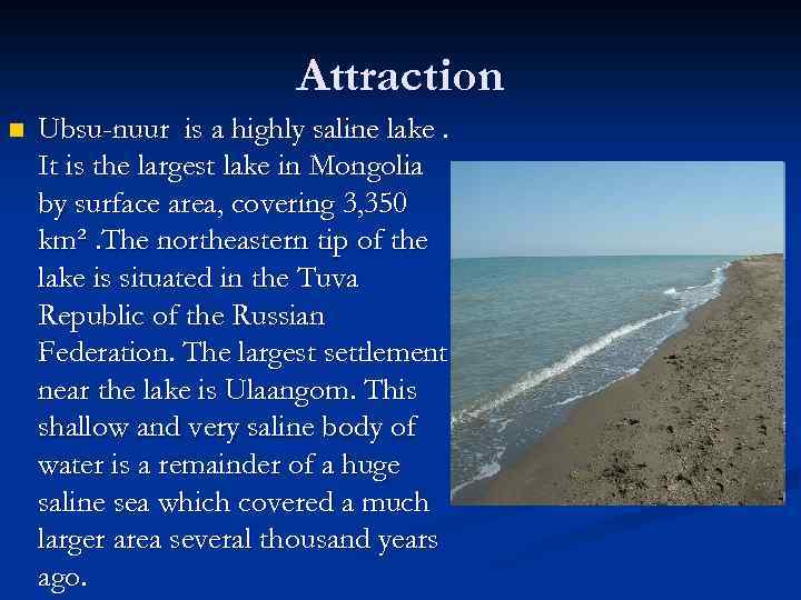 Attraction n Ubsu-nuur is a highly saline lake. It is the largest lake in