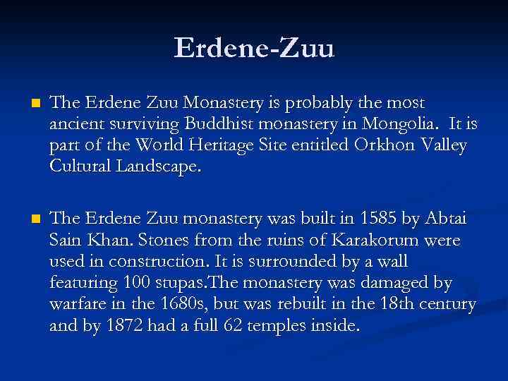 Erdene-Zuu n The Erdene Zuu Monastery is probably the most ancient surviving Buddhist monastery