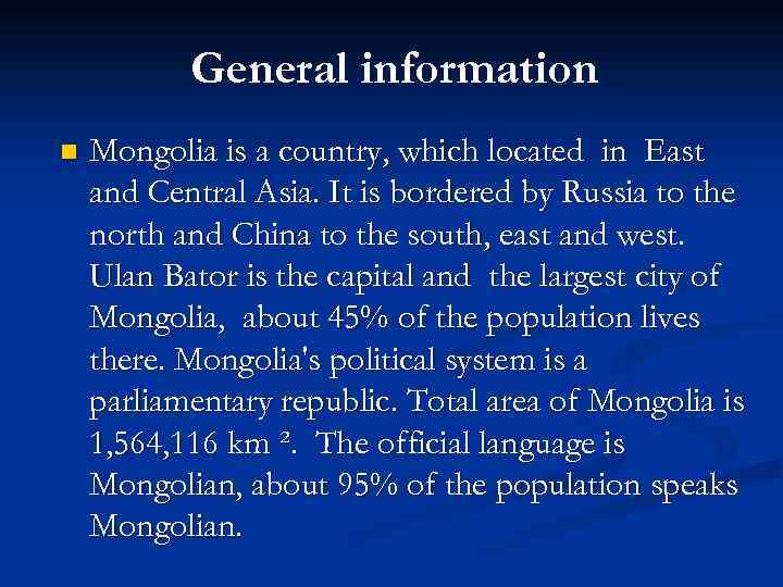 General information n Mongolia is a country, which located in East and Central Asia.