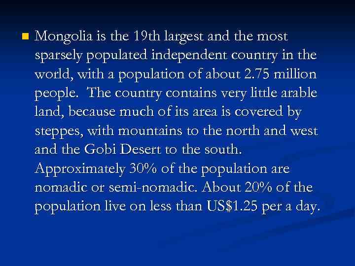 n Mongolia is the 19 th largest and the most sparsely populated independent country