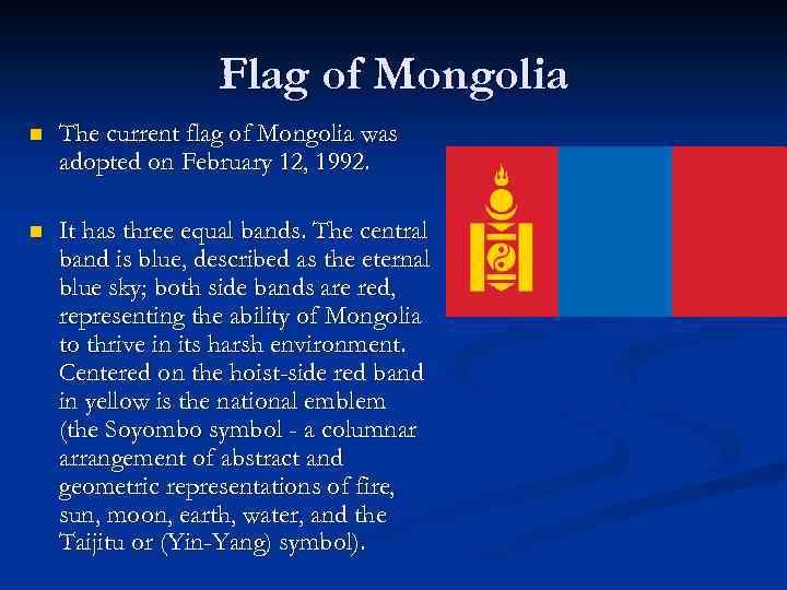 Flag of Mongolia n The current flag of Mongolia was adopted on February 12,