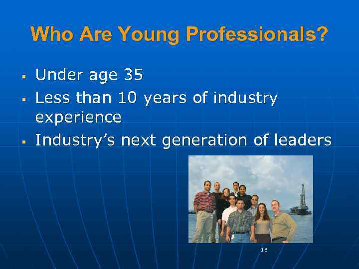 Who Are Young Professionals? § § § Under age 35 Less than 10 years