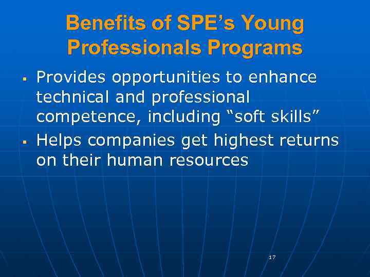Benefits of SPE’s Young Professionals Programs § § Provides opportunities to enhance technical and