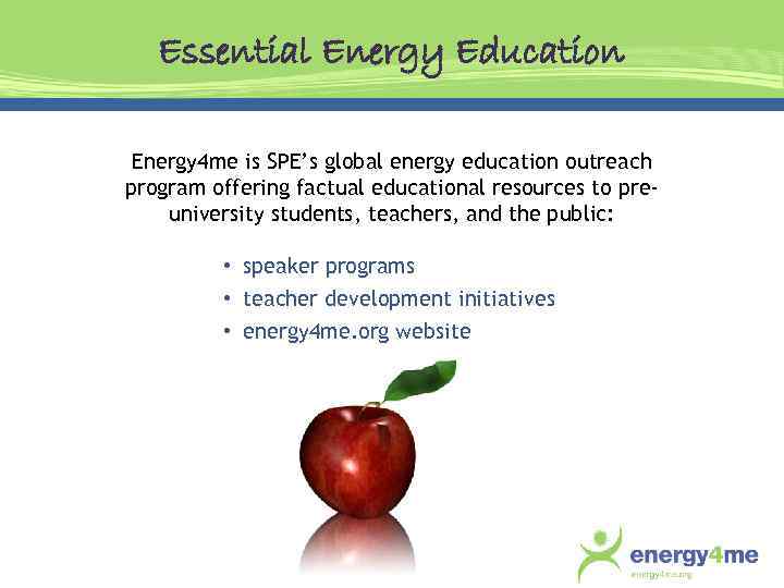 Essential Energy Education Energy 4 me is SPE’s global energy education outreach program offering
