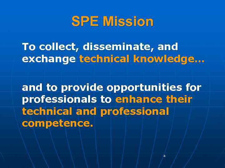 SPE Mission To collect, disseminate, and exchange technical knowledge… and to provide opportunities for