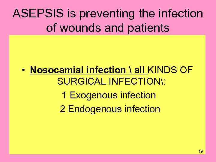 ASEPSIS is preventing the infection of wounds and patients • Nosocamial infection  all