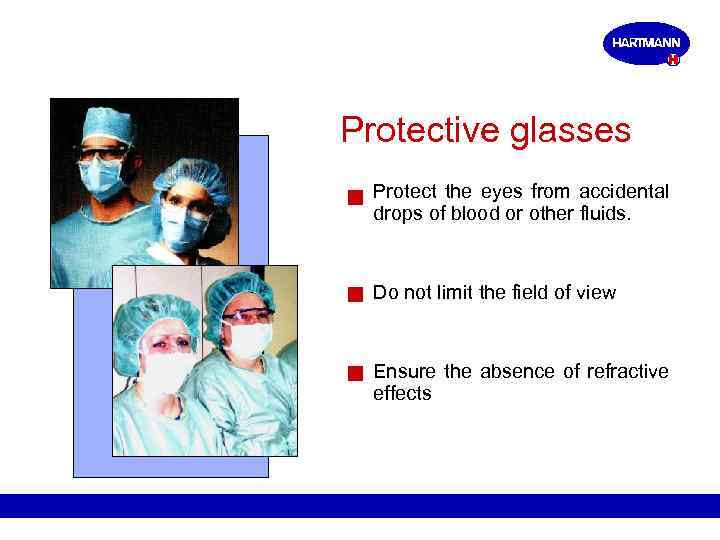 Protective glasses Protect the eyes from accidental drops of blood or other fluids. Do