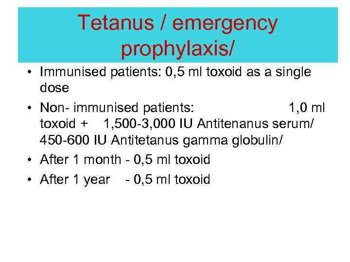Tetanus / emergency prophylaxis/ • Immunised patients: 0, 5 ml toxoid as a single