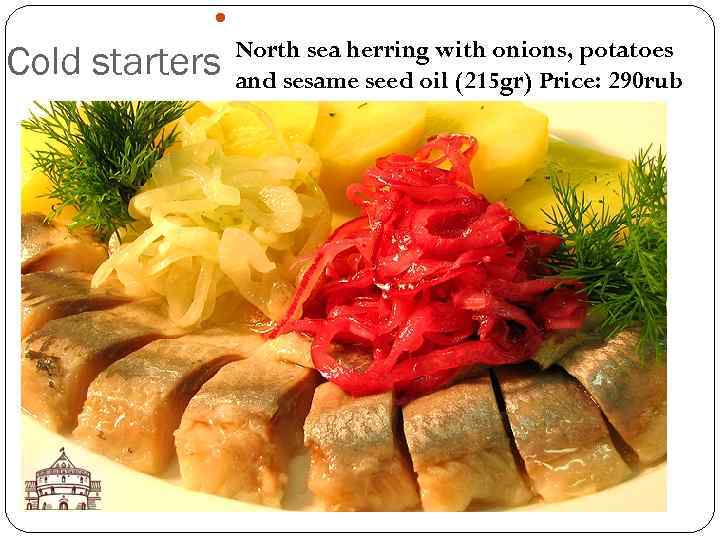  Cold starters North sea herring with onions, potatoes and sesame seed oil (215
