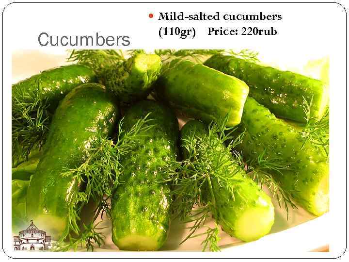  Mild-salted cucumbers Cucumbers (110 gr) Price: 220 rub 