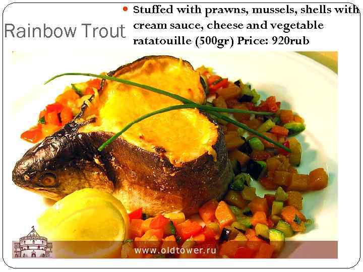  stuffed with prawns, mussels, shells with Rainbow Trout cream sauce, cheese and vegetable