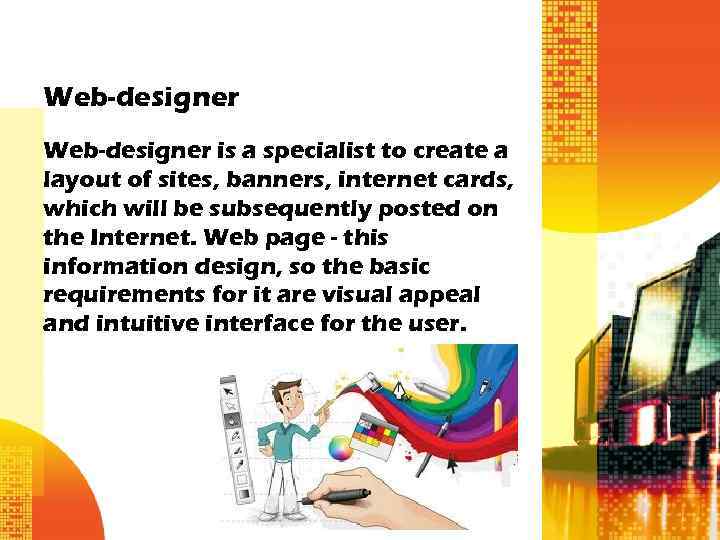 Web-designer is a specialist to create a layout of sites, banners, internet cards, which