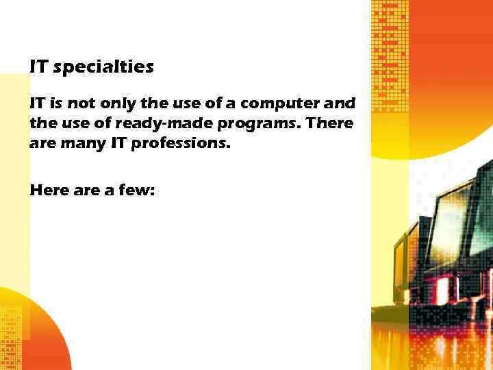 IT specialties IT is not only the use of a computer and the use