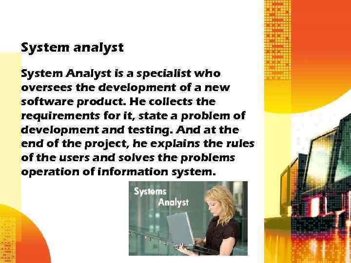 System analyst System Analyst is a specialist who oversees the development of a new