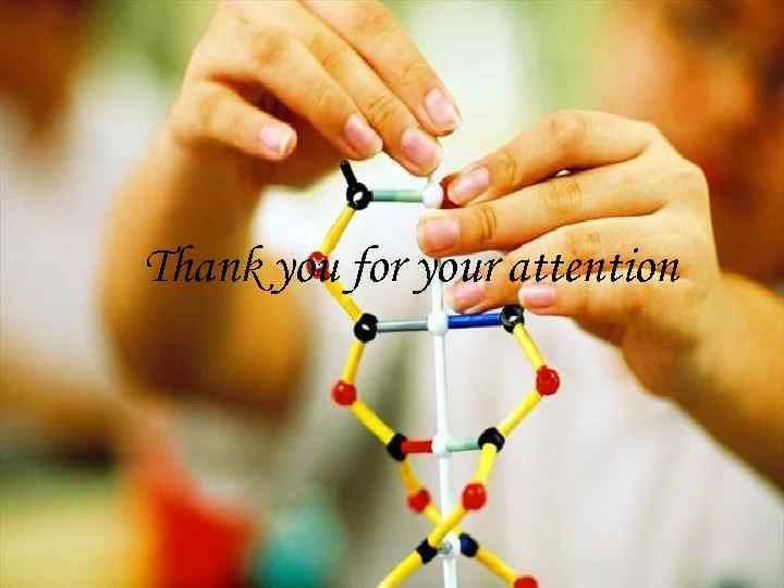 THANK YOU FOR ATTENTION attention Thank you for your 