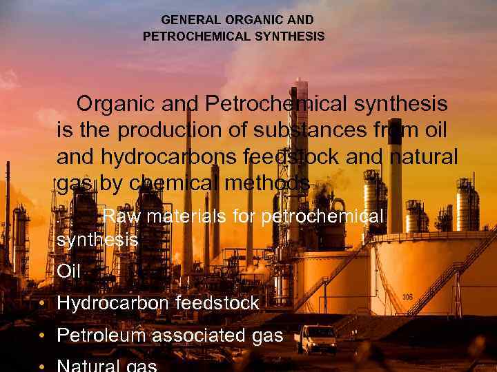 GENERAL ORGANIC AND PETROCHEMICAL SYNTHESIS Organic and Petrochemical synthesis is the production of substances