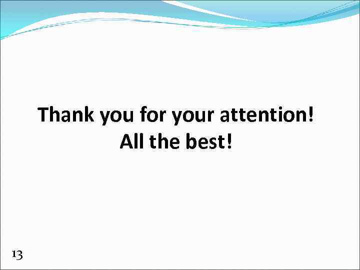 Thank you for your attention! All the best! 13 