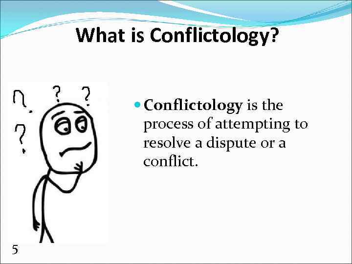 What is Conflictology? Conflictology is the process of attempting to resolve a dispute or