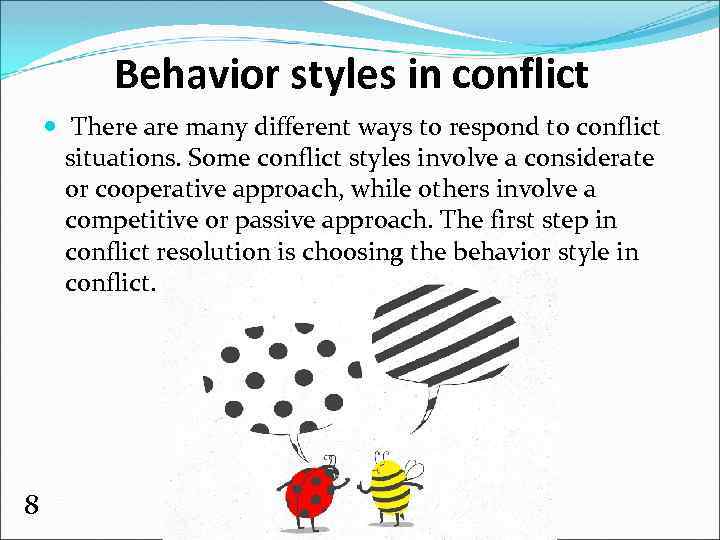 Behavior styles in conflict There are many different ways to respond to conflict situations.