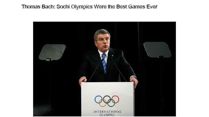 Thomas Bach: Sochi Olympics Were the Best Games Ever 