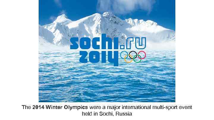 The 2014 Winter Olympics were a major international multi-sport event held in Sochi, Russia