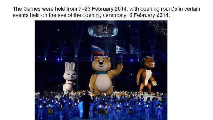 The Games were held from 7– 23 February 2014, with opening rounds in certain