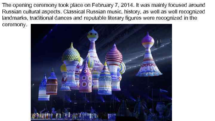 The opening ceremony took place on February 7, 2014. It was mainly focused around