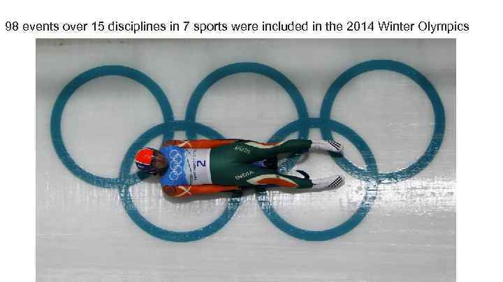 98 events over 15 disciplines in 7 sports were included in the 2014 Winter