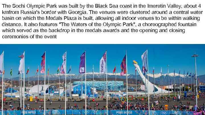 The Sochi Olympic Park was built by the Black Sea coast in the Imeretin