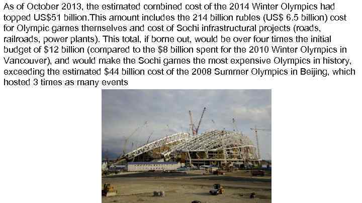 As of October 2013, the estimated combined cost of the 2014 Winter Olympics had