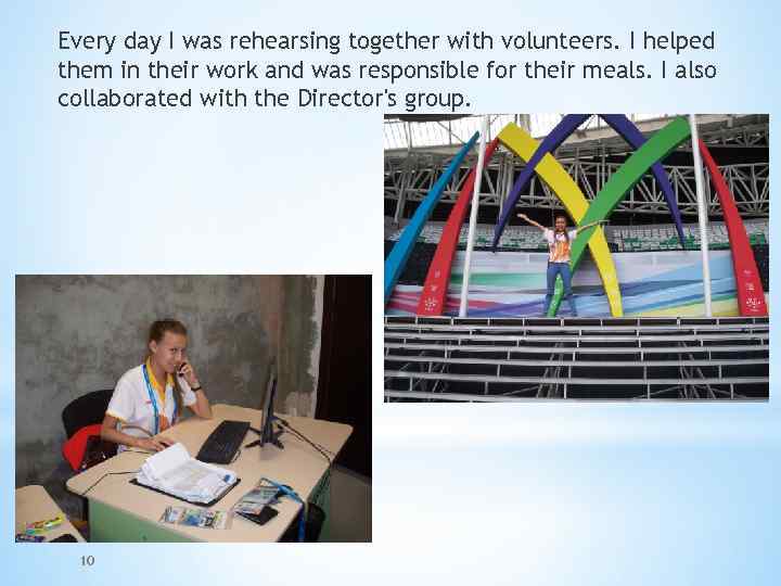 Every day I was rehearsing together with volunteers. I helped them in their work