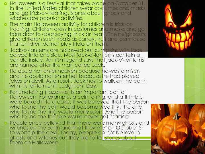  Halloween is a festival that takes place on October 31. In the United