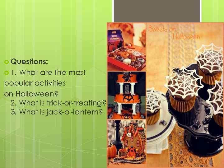  Questions: 1. What are the most popular activities on Halloween? 2. What is