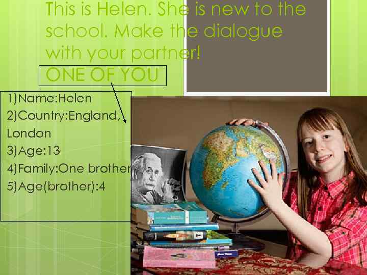This is Helen. She is new to the school. Make the dialogue with your