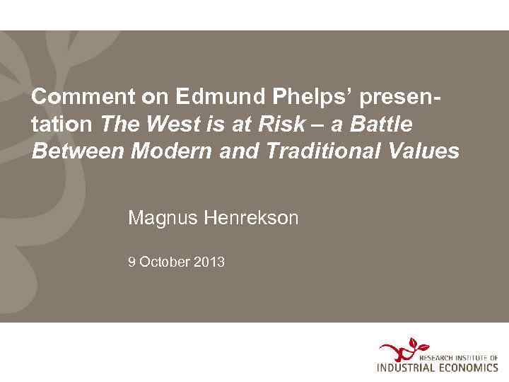 Comment on Edmund Phelps’ presentation The West is at Risk – a Battle Between