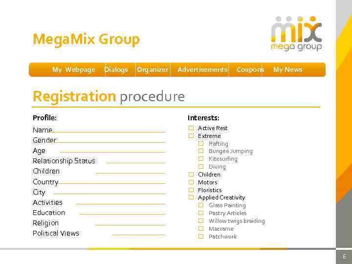 Mega. Mix Group My Webpage Dialogs Organizer Advertisements Coupons My News Registration procedure Profile: