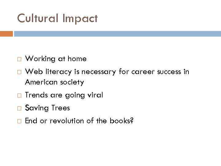 Cultural Impact Working at home Web literacy is necessary for career success in American