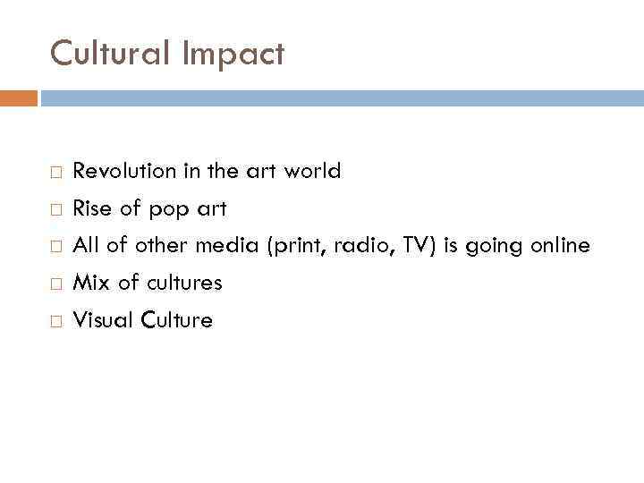 Cultural Impact Revolution in the art world Rise of pop art All of other