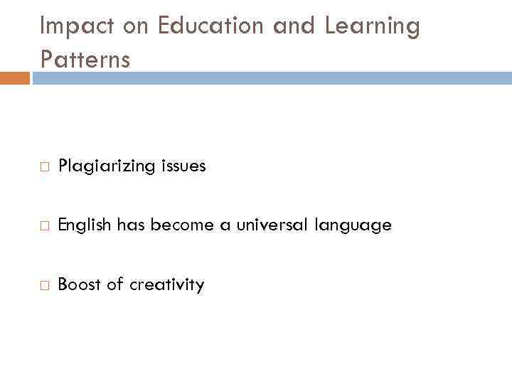 Impact on Education and Learning Patterns Plagiarizing issues English has become a universal language