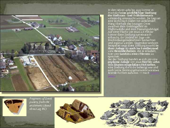 In den Jahren 1989 bis 1993 konnte in Hochdorf eine großflächige Siedlung der Hallstatt