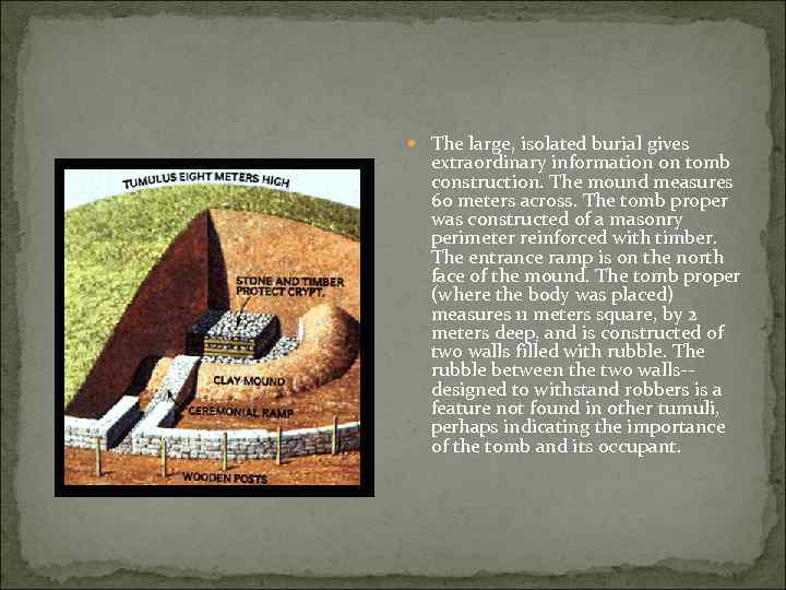  The large, isolated burial gives extraordinary information on tomb construction. The mound measures