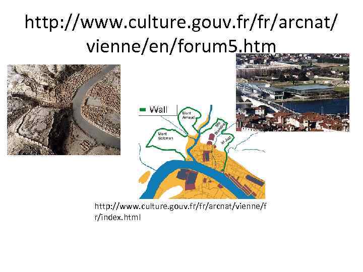http: //www. culture. gouv. fr/fr/arcnat/ vienne/en/forum 5. htm http: //www. culture. gouv. fr/fr/arcnat/vienne/f r/index.