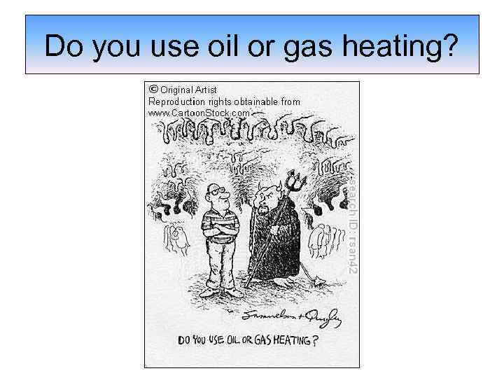 Do you use oil or gas heating? 