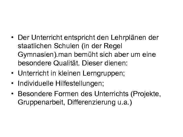  • Der Unterricht entspricht den Lehrplänen der staatlichen Schulen (in der Regel Gymnasien).