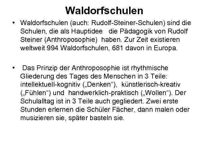 Waldorfschulen • Waldorfschulen (auch: Rudolf-Steiner-Schulen) sind die Schulen, die als Hauptidee die Pädagogik von